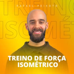 Treino de Força Isométrico: como prescrever desde a lesão à performance